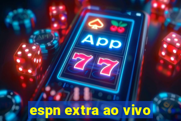 espn extra ao vivo